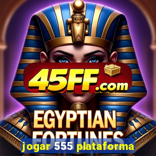 jogar 555 plataforma